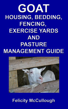 Goat Housing, Bedding, Fencing, Exercise Yards And Pasture Management Guide