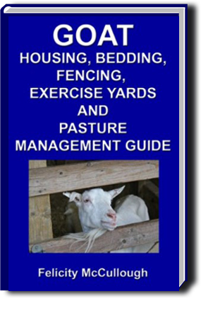 Goat Housing, Bedding, Fencing, Exercise Yards And Pasture Management Guide 